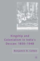 Kingship and Colonialism in India’s Deccan 1850–1948 1349535109 Book Cover