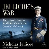 Jellicoe's War: The U-Boat Threat in World War One and the Question of Convoy B0DRBYM388 Book Cover