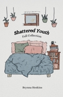 Shattered Youth: Full Collection B0GT2B2ZRH Book Cover