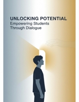 Unlocking Potential: Empowering Students Through Dialogue B0GWCLF8Y5 Book Cover