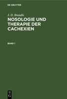 J. D. Brandis: Nosologie Und Therapie Der Cachexien. Band 1 3111075184 Book Cover