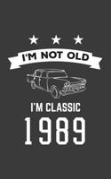 I'm Not Old I'm Classic 1989: I'm Not Old I'm Classic 1989 Bday Notebook - Funny 31st Birthday Doodle Diary Book Gift For Thirty One Year Old Person On His Or Her Thirtieth One B-Day Anniversary With 1080144587 Book Cover