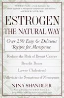 Estrogen: The Natural Way: Over 250 Easy and Delicious Recipes for Menopause