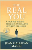 THE REAL YOU: A Journey Beyond Thought and Fear to Authentic Freedom B0G47FHL72 Book Cover