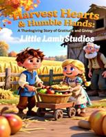 Harvest Hearts and Humble Hands: A Christian Thanksgiving Story About Gratitude and Serving Others (Faith-Filled Fall & Thanksgiving Series) B0G1M343SM Book Cover