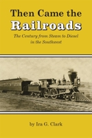 Then Came the Railroads: The Century from Steam to Diesel in the Southwest 0806147997 Book Cover