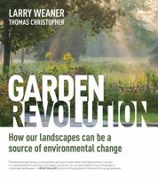 Garden Revolution: How Our Landscapes Can Be a Source of Environmental Change 1604696168 Book Cover