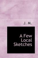 A Few Local Sketches 0469648856 Book Cover