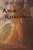 Amor Refrenado: Saga Blue Ranch II 1731279442 Book Cover
