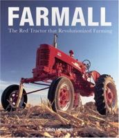 Farmall: The Red Tractor that Revolutionized Farming 0760330476 Book Cover