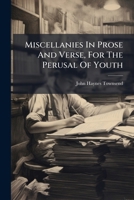 Miscellanies in Prose and Verse, for the Perusal of Youth... 127303869X Book Cover