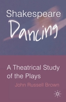 Shakespeare Dancing: A Theatrical Study of the Plays 1403941963 Book Cover