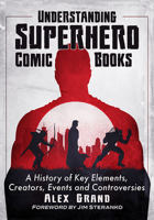 Understanding Superhero Comic Books: A History of Key Elements, Creators, Events and Controversies 1476690391 Book Cover