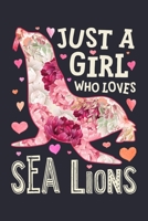 Just a Girl Who Loves Sea Lions: Sea Lion Lined Notebook, Journal, Organizer, Diary, Composition Notebook, Gifts for Seal Lovers 1674262361 Book Cover