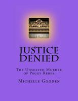 Justice Denied: The Unsolved Murder of Peggy Reber 1475246455 Book Cover