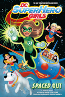 DC Super Hero Girls: Spaced Out 1401282563 Book Cover