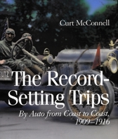 The Record-Setting Trips: By Auto from Coast to Coast, 1909-1916 0804743967 Book Cover