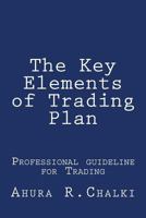 The Key Elements of Trading Plan: Professional guide line for Trading 1725913461 Book Cover