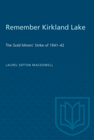 Remember Kirkland Lake: The gold miners' strike of 1941-42 0802064574 Book Cover