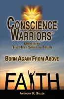 Conscience Warriors Born Again From Above : Unite with The Holy Spirit in Truth 0997629789 Book Cover