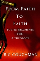 From Faith to Faith: Poetic Fragments for a Theology B0H15BR768 Book Cover