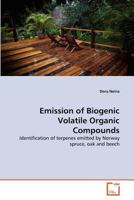 Emission of Biogenic Volatile Organic Compounds: Identification of terpenes emitted by Norway spruce, oak and beech 3639267168 Book Cover