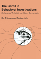 The Gerbil in Behavioral Investigations: Mechanisms of Territoriality and Olfactory Communication 0292741901 Book Cover
