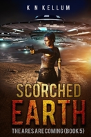 Scorched Earth: The Ares are Coming: A Post Apocalyptic Alien Survival Saga B08FB4Z3NZ Book Cover