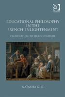 Educational Philosophy in the French Enlightenment: From Nature to Second Nature 0754662896 Book Cover