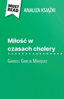 Milosc w czasach cholery ksiazka Gabriel Garcia Marquez (Analiza ksiazki): Pelna analiza i szczególowe podsumowanie pracy (Polish Edition) 2808616317 Book Cover