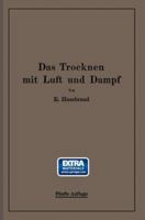 Das Trocknen Mit Luft Und Dampf: Erklarungen, Formeln Und Tabellen Fur Den Praktischen Gebrauch 1160377456 Book Cover