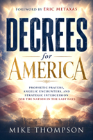 Decrees for America: Prophetic Prayers, Angelic Encounters, and Strategic Intercession for the Nation in the Last Days 1636416500 Book Cover