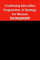 Continuing Education Programme: A Strategy For Women Development 1312856114 Book Cover