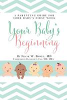 Your Baby's Beginning: A Parenting Guide for Your Baby's First Week 1733615873 Book Cover