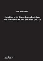 Handbuch Fur Dampfmaschinisten Und Steuerleute Auf Schiffen (1931) 384570036X Book Cover