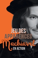 Jeu des Apparences: Machiavel en Action (French Edition) B0F3TKSGBW Book Cover