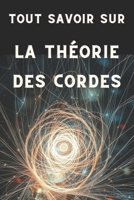 TOUT SAVOIR SUR LA THÉORIE DES CORDES: Comprendre l'univers à travers les cordes (French Edition) B0DZHTK2XP Book Cover