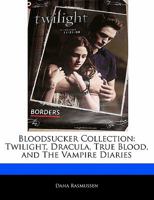 Bloodsucker Collection: Twilight, Dracula, True Blood, and the Vampire Diaries 117006311X Book Cover
