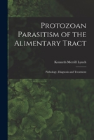 Protozoan Parasitism of the Alimentary Tract; Pathology, Diagnosis and Treatment 1013599101 Book Cover