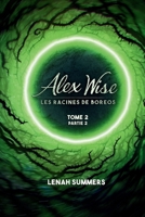 Alex Wise 2 partie 2 : Les racines de Boreos (French Edition) 2488984035 Book Cover