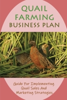 Quail Farming Business Plan: Guide For Implementing Quail Sales And Marketing Strategies: How Do You Market Quail Eggs? B09BZK6L9J Book Cover