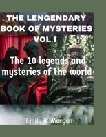 THE LEGENDARY BOOK OF MYSTERIES VOL I: The 10 legends and mysteries of the world B0C87KK9C1 Book Cover