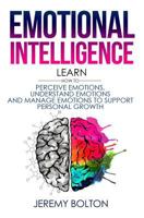 Emotional Intelligence: Learn How to Perceive Emotions, Understand Emotions, and Manage Emotions to Support Personal Growth 1976162238 Book Cover