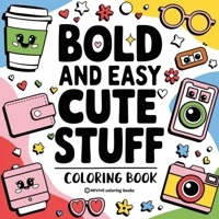 Bold & Easy Cute Stuff Coloring Book: Fun Designs for Stress Relief Coloring for Adults and Teens (Bold & Easy Stress Relief Coloring Books) 1834120152 Book Cover
