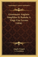Grammaire Anglaise Simplifiee Et Reduite A Vingt-Une Lecons (1836) 124657571X Book Cover