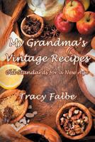 My Grandma's Vintage Recipes: Old Standards for a New Age 1492257443 Book Cover