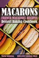 French Macarons Recipes: Dessert Baking Cookbook 1095467654 Book Cover