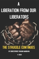 A Liberation From Our Liberators: The Struggle Continues B0BW2XKCDB Book Cover