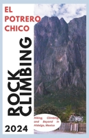 El Potrero Chico Climbing Guide: Hiking, Climbing and Beyond in Hidalgo, Mexico (Confident Climber Series) B0CST4J6JS Book Cover