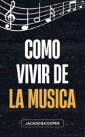 Como Vivir de la Musica (Big Millions) (Spanish Edition) B0DZG1C71S Book Cover